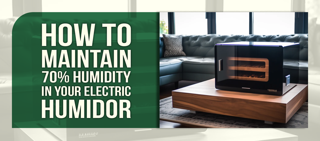 How to Maintain 70% Humidity in Your Electric Humidor