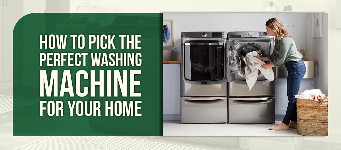 How to Pick the Perfect Washing Machine for Your Home