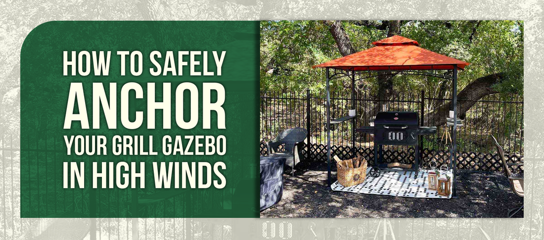 How to Safely Anchor Your Grill Gazebo in High Winds