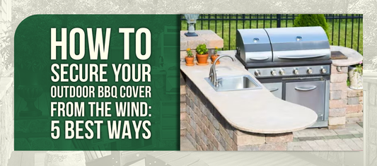 How to Secure Your Outdoor BBQ Cover from the Wind: 5 Best Ways