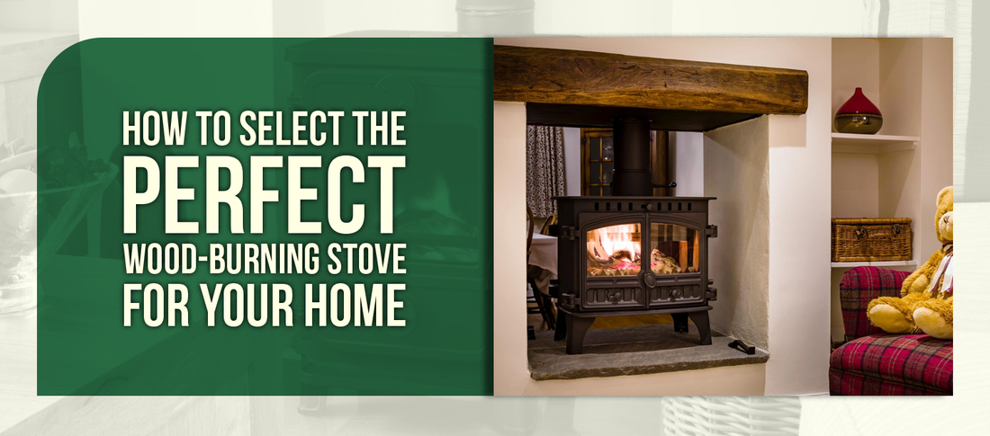 How to Select the Perfect Wood-Burning Stove for Your Home