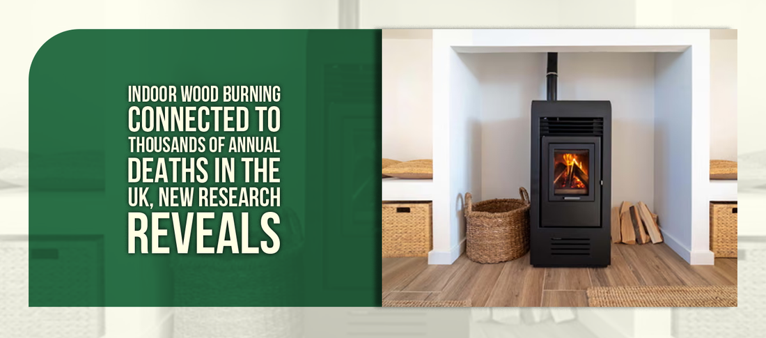 Indoor Wood Burning Connected to Thousands of Annual Deaths in the UK, New Research Reveals