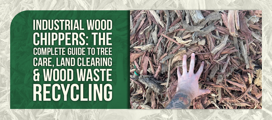 Industrial Wood Chippers: The Complete Guide to Tree Care, Land Clearing & Wood Waste Recycling
