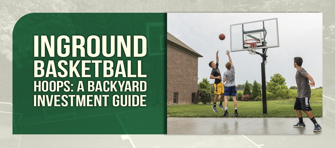 Inground Basketball Hoop Guide: Making the Right Investment for Your Backyard