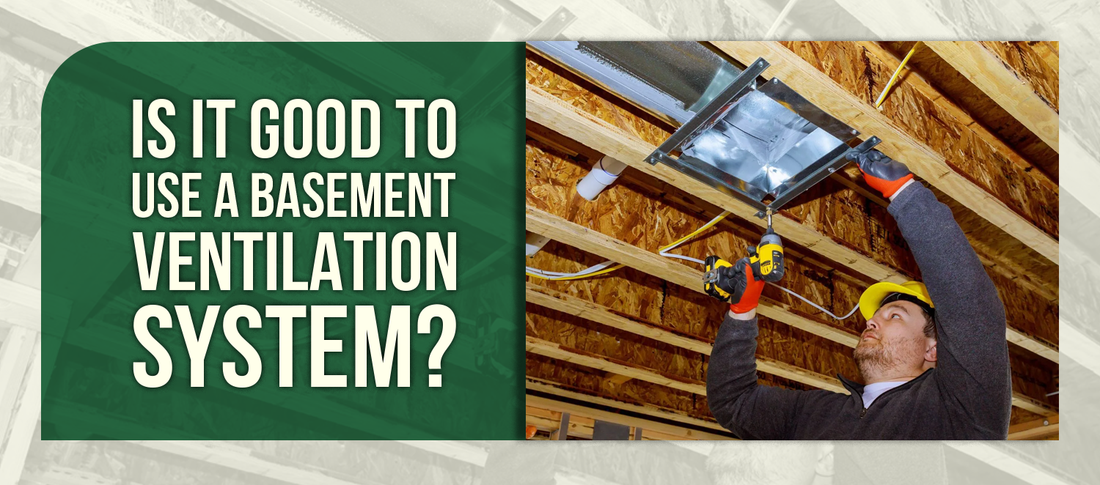 Is It Good To Use a Basement Ventilation System?