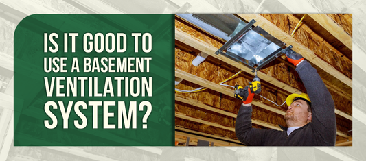 Is It Good To Use a Basement Ventilation System?