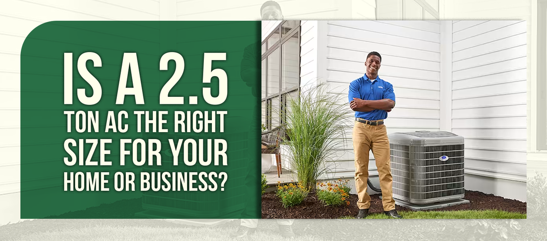 Is a 2.5 Ton AC the Right Size for Your Home or Business?