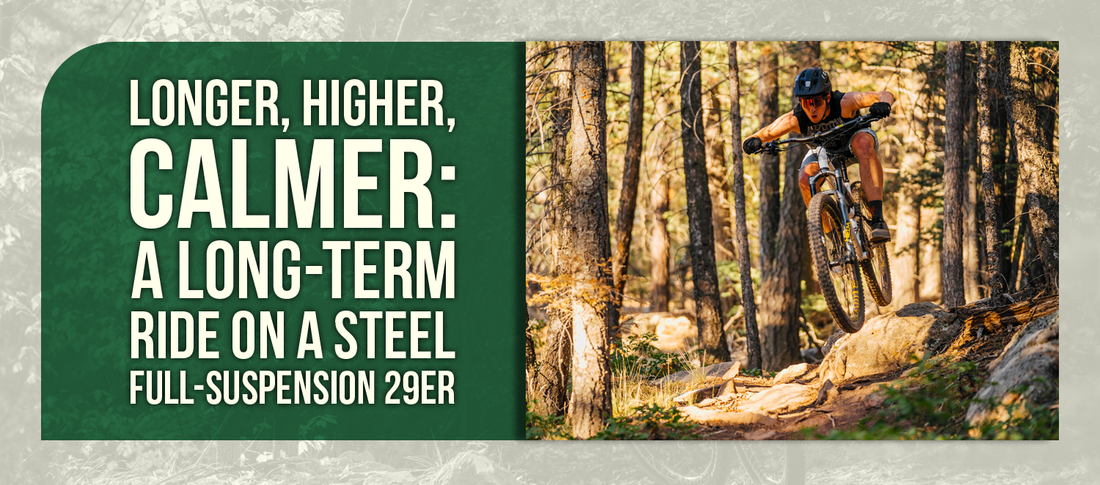 Longer, Higher, Calmer: A Long-Term Ride on a Steel Full-Suspension 29er