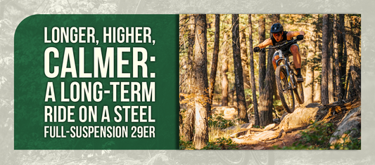 Longer, Higher, Calmer: A Long-Term Ride on a Steel Full-Suspension 29er