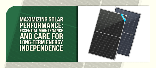 Maximizing Solar Performance: Essential Maintenance and Care for Long-Term Energy Independence