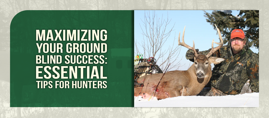 Maximizing Your Ground Blind Success: Essential Tips for Hunters