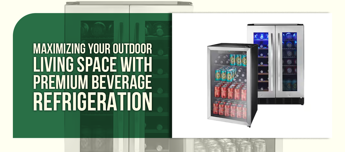 Maximizing Your Outdoor Living Space with Premium Beverage Refrigeration