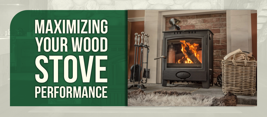 Maximizing Your Wood Stove Performance