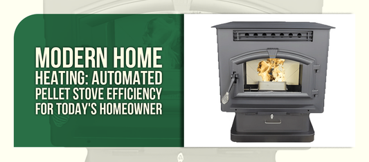 Modern Home Heating: Automated Pellet Stove Efficiency for Today's Homeowner
