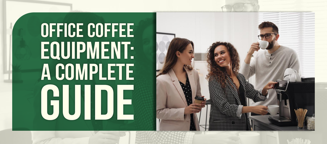 Office Coffee Equipment: A Complete Guide