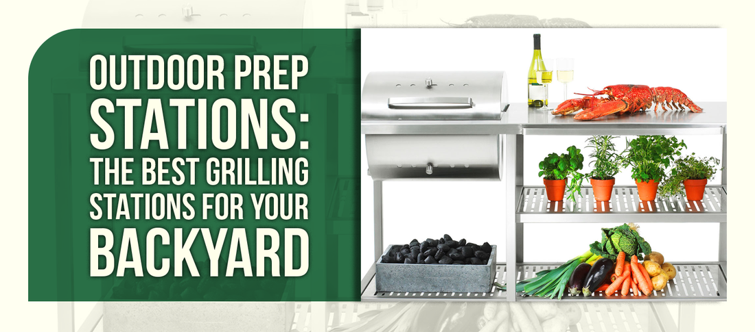 Outdoor Prep Stations: The Best Grilling Stations for Your Backyard