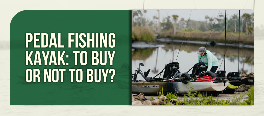 Pedal Fishing Kayak: To Buy or Not to Buy?