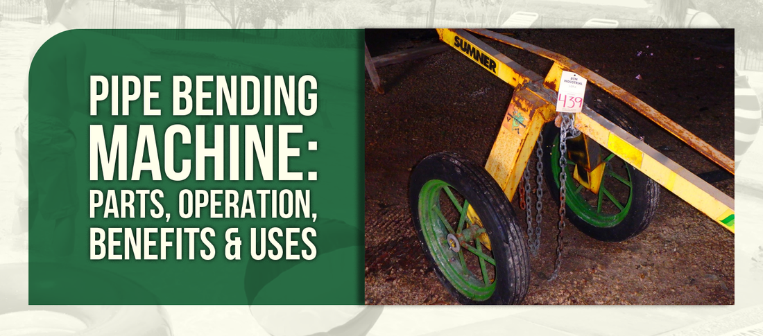 Pipe Bending Machine: Parts, Operation, Benefits & Uses