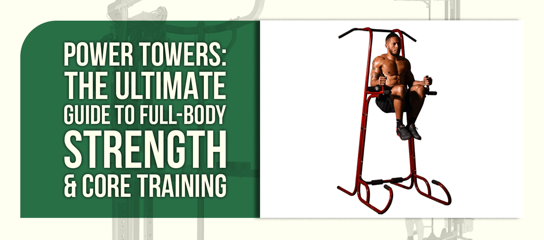 Power Towers: The Ultimate Guide to Full-Body Strength & Core Training