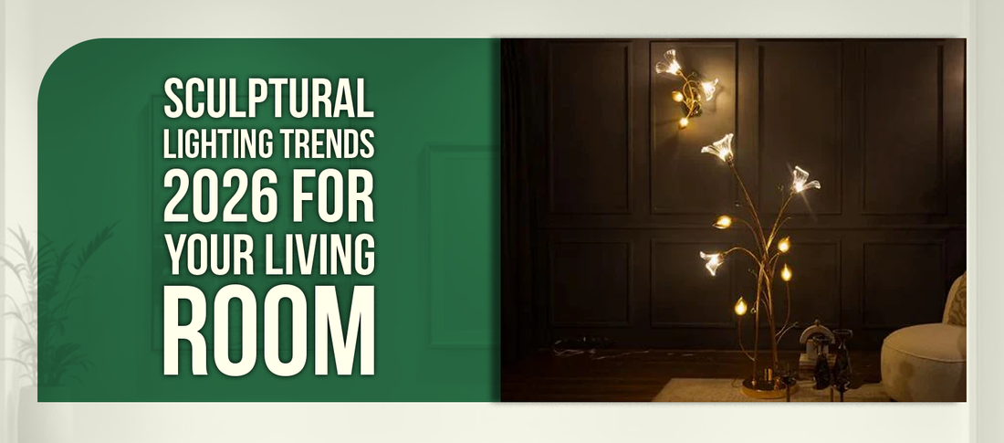 Sculptural Lighting Trends 2026: How to Add Artistic Flair to Your Living Room