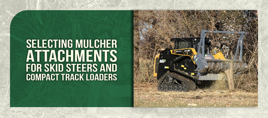 Selecting Mulcher Attachments for Skid Steers and Compact Track Loaders