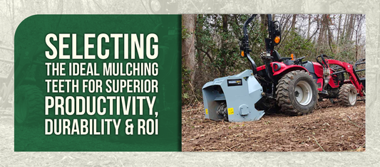 Selecting the Ideal Mulching Teeth for Superior Productivity, Durability & ROI