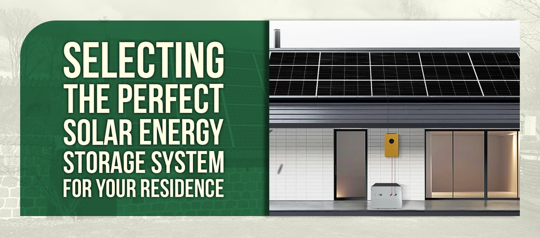 Selecting the Perfect Solar Energy Storage System for Your Residence