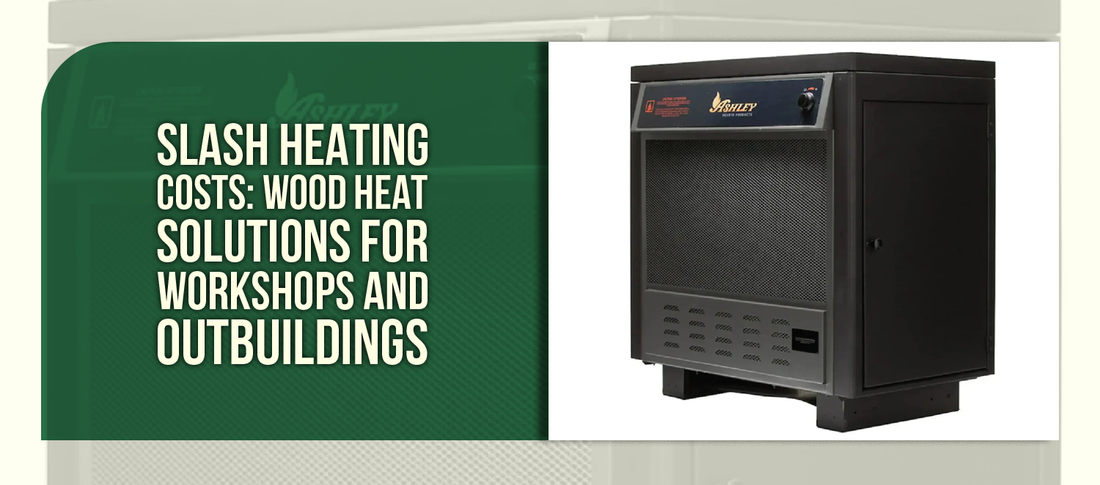 Slash Heating Costs: Wood Heat Solutions for Workshops and Outbuildings