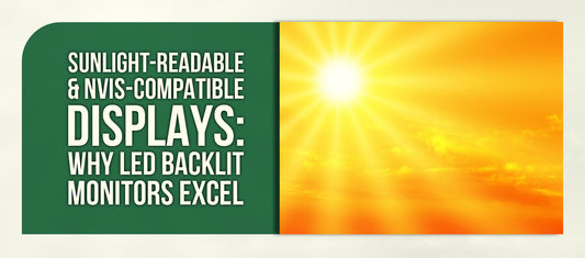 Sunlight-Readable & NVIS-Compatible Displays: Why LED Backlit Monitors Excel