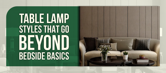 Table Lamp Styles That Go Beyond Bedside Basics