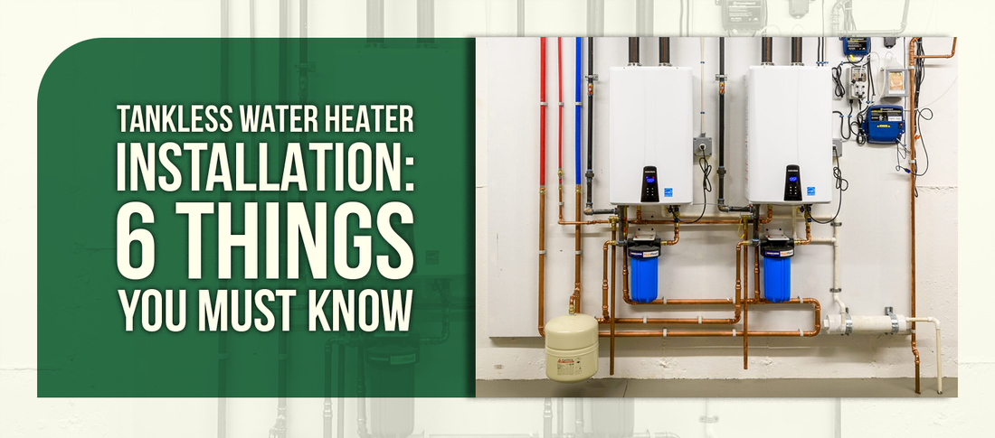 Tankless Water Heater Installation: 6 Things You Must Know