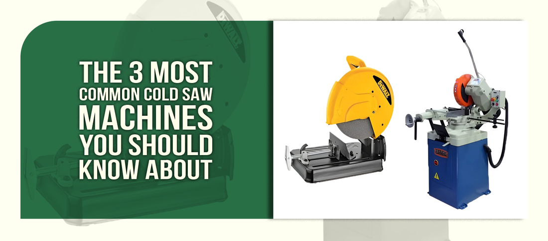 The 3 Most Common Cold Saw Machines You Should Know About