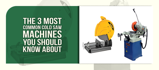 The 3 Most Common Cold Saw Machines You Should Know About