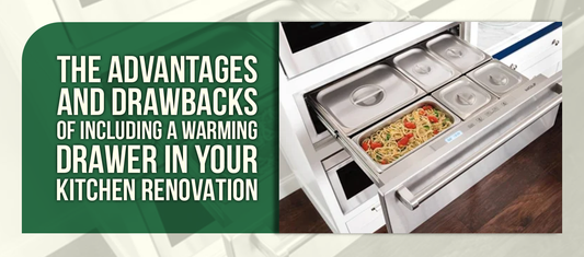 The Advantages and Drawbacks of Including a Warming Drawer in Your Kitchen Renovation
