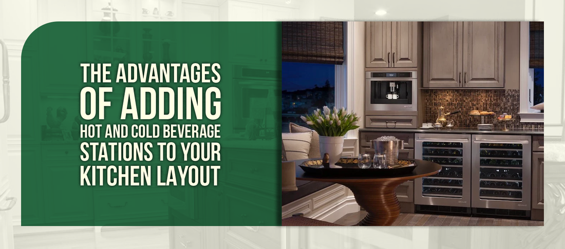 The Advantages of Adding Hot and Cold Beverage Stations to Your Kitchen Layout