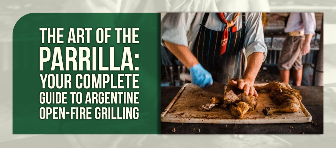 The Art of the Parrilla: Your Complete Guide to Argentine Open-Fire Grilling