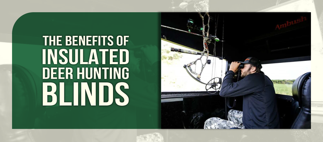 The Benefits of Insulated Deer Hunting Blinds