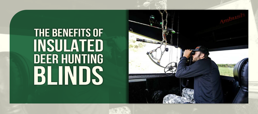 The Benefits of Insulated Deer Hunting Blinds