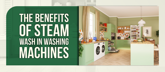The Benefits of Steam Wash in Washing Machines