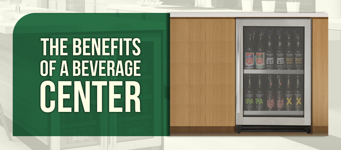 The Benefits of a Beverage Center