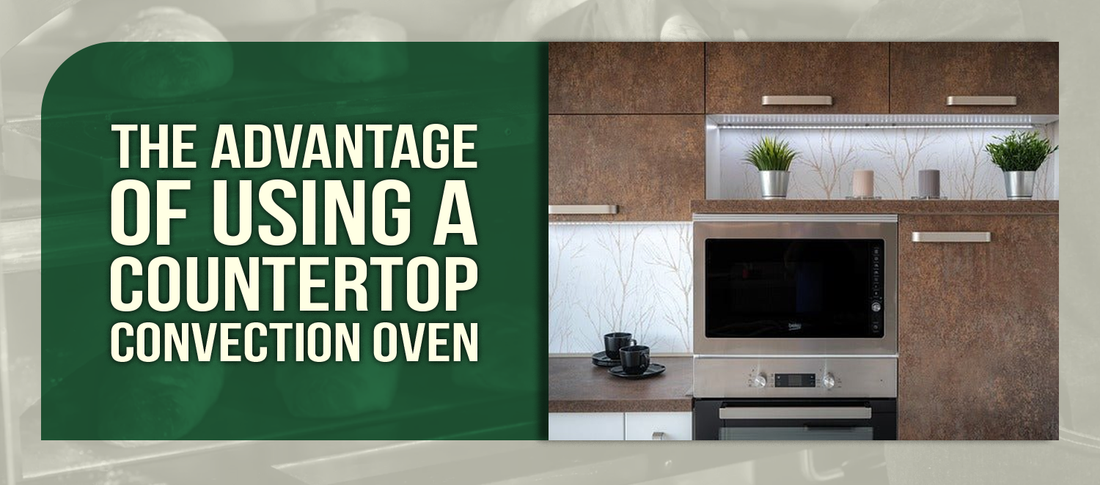 The Benefits of a Countertop Convection Oven