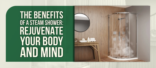 The Benefits of a Steam Shower: Rejuvenate Your Body and Mind