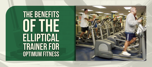 The Benefits of the Elliptical Trainer for Optimum Fitness