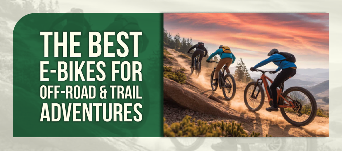 The Best E-Bikes for Off-Road & Trail Adventures
