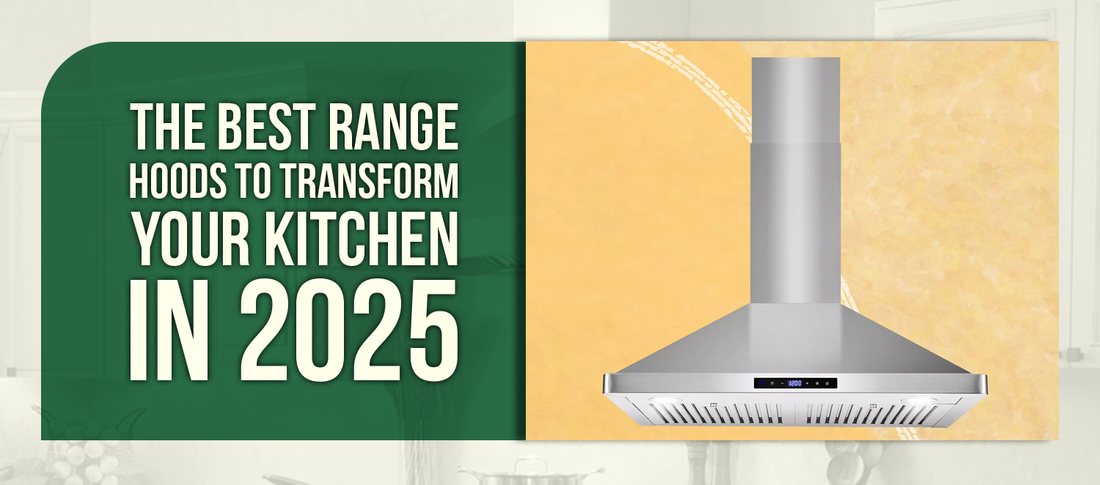 The Best Range Hoods to Transform Your Kitchen in 2025