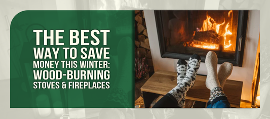 The Best Way to Save Money This Winter: Wood-Burning Stoves & Fireplaces