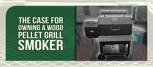 The Case for Owning a Wood Pellet Grill Smoker