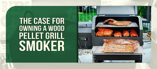 The Case for Owning a Wood Pellet Grill Smoker