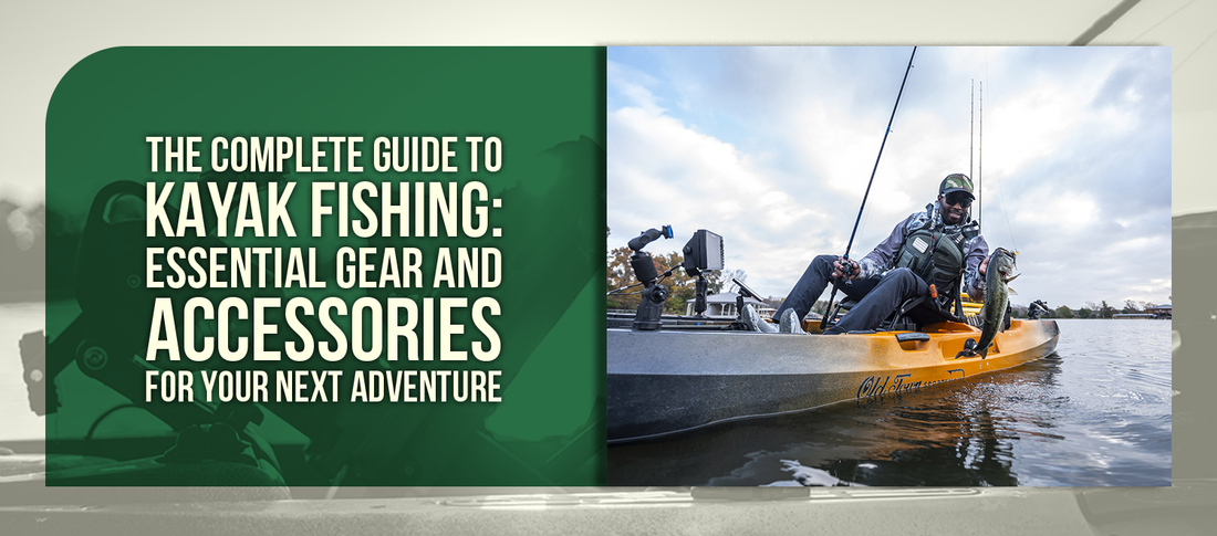 The Complete Guide to Kayak Fishing: Essential Gear and Accessories for Your Next Adventure
