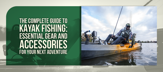 The Complete Guide to Kayak Fishing: Essential Gear and Accessories for Your Next Adventure